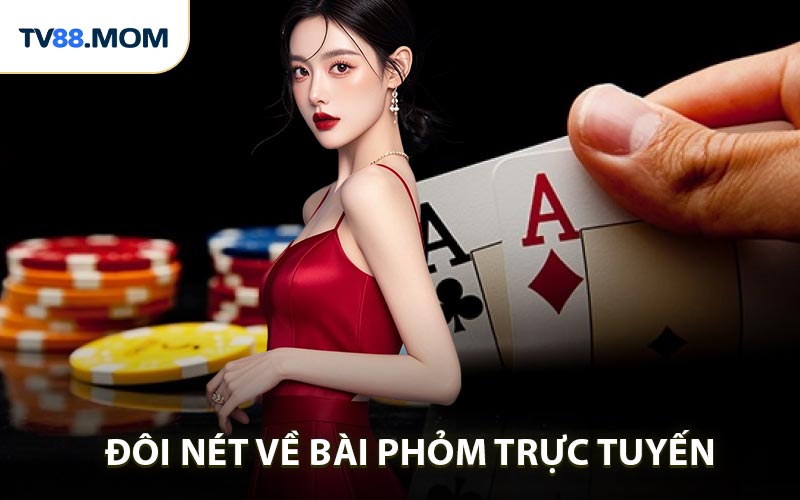 Đôi nét dễ hiểu về game bài Phỏm trực tuyến