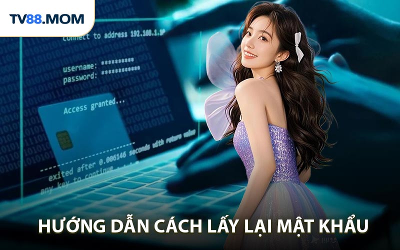 Hướng dẫn cách lấy  lại mật khẩu TV88 dễ chỉ trong 3 phút