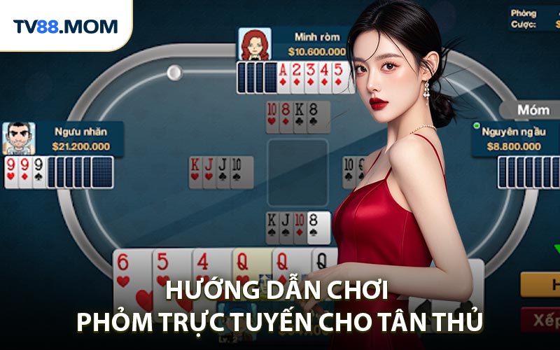 Hướng dẫn chơi phỏm trực tuyến cho bạn mới