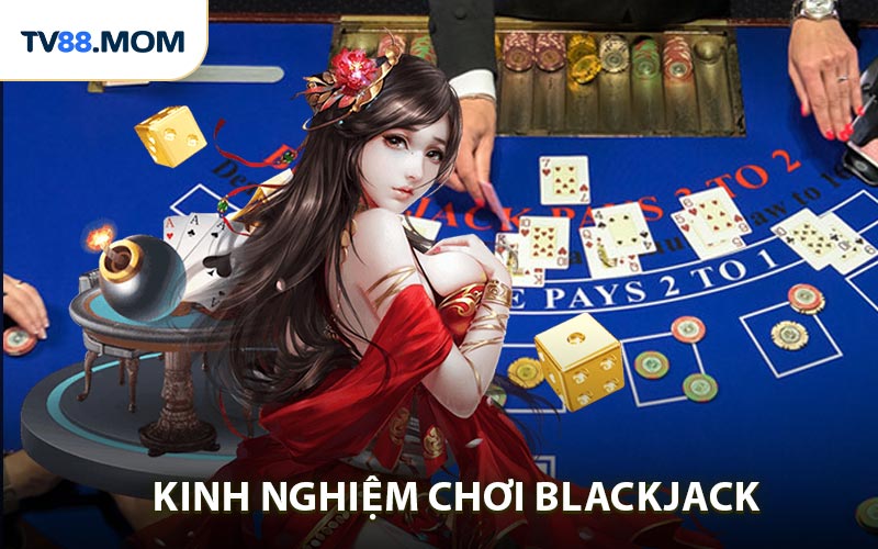 Kinh nghiệm chơi Blackjack trực tuyến cho game thủ