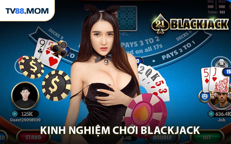 Kinh Nghiệm Chơi Blackjack Online Hiệu Quả Giúp Bạn Luôn Thắng