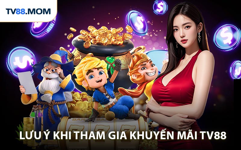 Lưu ý để tham gia khuyến mãi TV88 suôn sẻ