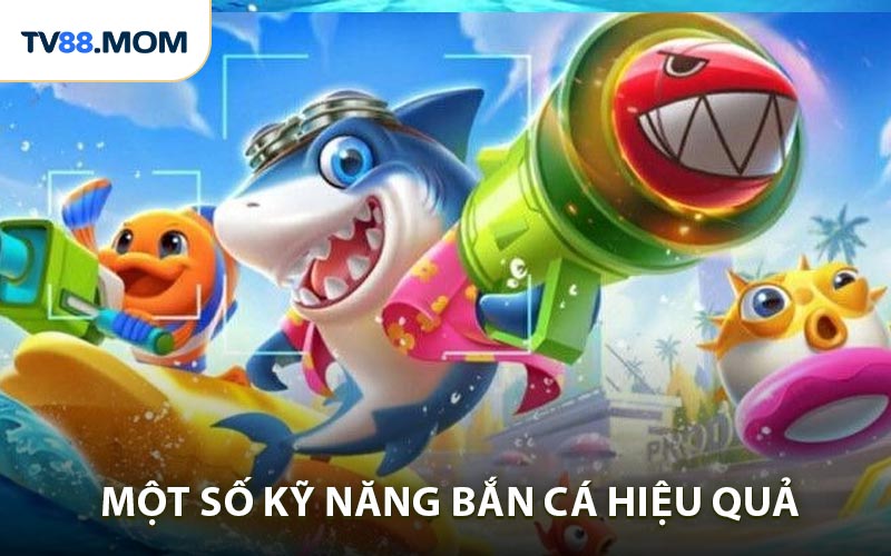 Mách bạn một số kỹ năng bắn cá hiệu quả