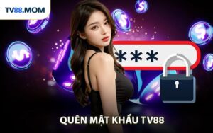Quên Mật Khẩu TV88 Nhanh Chóng Trong Vài Phút