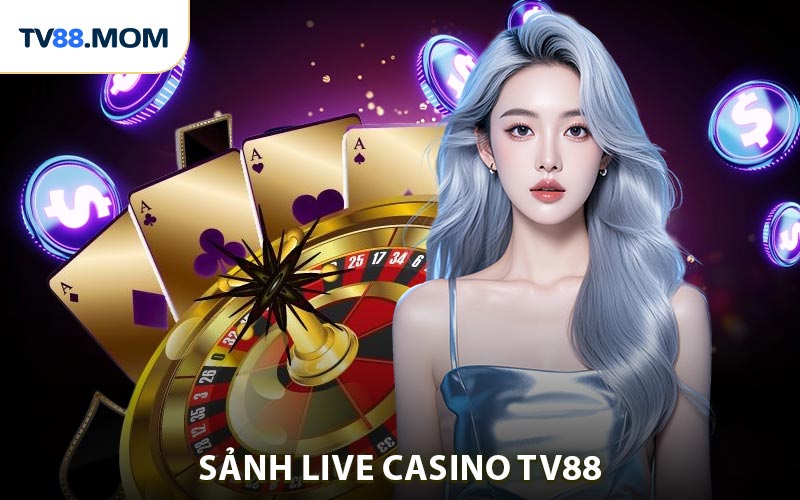 Giới thiệu Sảnh live casino TV88