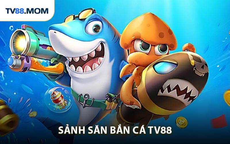 Thông tin về sảnh bắn cá TV88