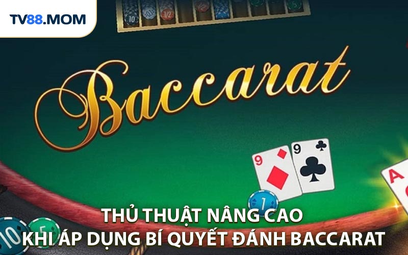 Thủ thuật nâng cao khi áp dụng bí quyết đánh Baccarat